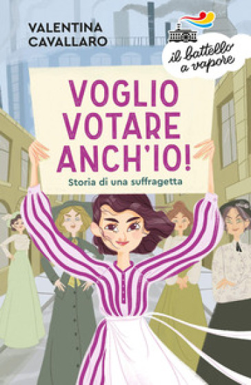 Voglio votare anch'io! Storia di una suffragetta - Valentina Cavallaro