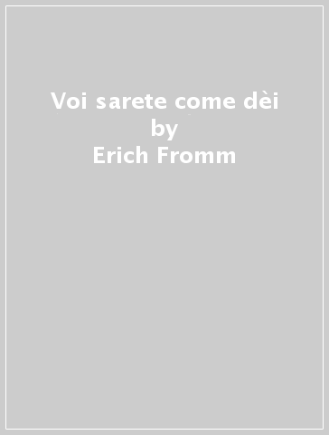 Voi sarete come dèi - Erich Fromm