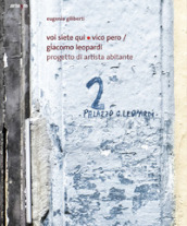 Voi siete qui/Vico Pero/Giacomo Leopardi Progetto di Artista Abitante