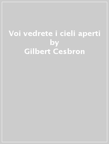 Voi vedrete i cieli aperti - Gilbert Cesbron