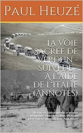 La Voie Sacrée de Verdun - suivi de - A l aide de l Italie (Annotés)