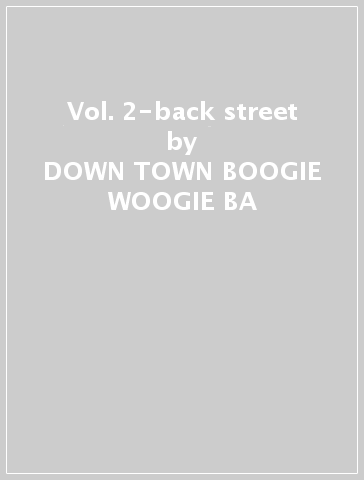 Vol. 2-back street - DOWN TOWN BOOGIE WOOGIE BA