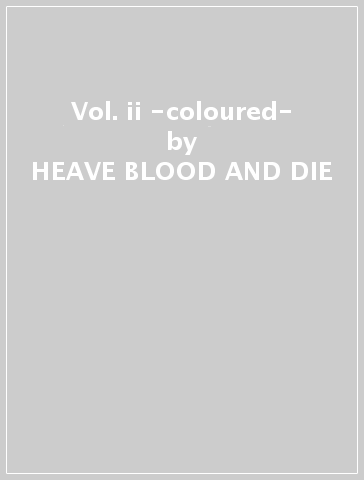 Vol. ii -coloured- - HEAVE BLOOD AND DIE