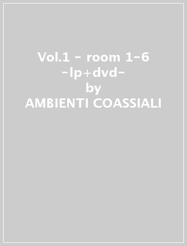 Vol.1 - room 1-6 -lp+dvd- - AMBIENTI COASSIALI