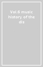 Vol.6 music history of the dis