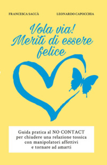 Vola via! Meriti di essere felice - Francesca Saccà - Leonardo Capocchia