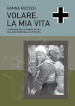 Volare, la mia vita. Le memorie della famosa pilota collaudatrice della Luftwaffe