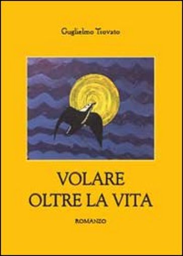 Volare oltre la vita - Guglielmo Trovato