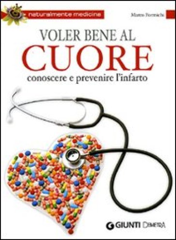 Voler bene al cuore. Conoscere e prevenire l'infarto - Marco Formichi