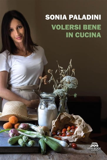 Volersi bene in cucina - Sonia Paladini - Stefano Basini