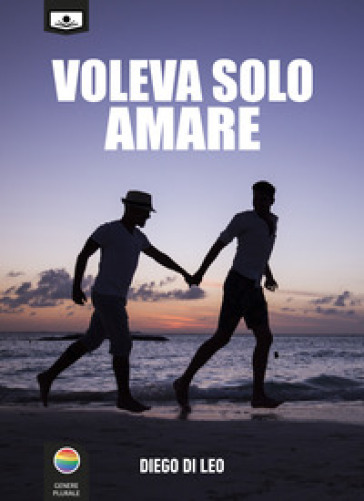 Voleva solo amare. Ediz. integrale - Diego Di Leo