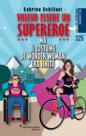 Volevo essere un supereroe ma il costume di wonder woman era finito - Sabrina Schillaci