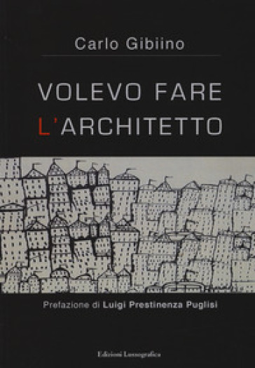 Volevo fare l'architetto - Carlo Gibiino