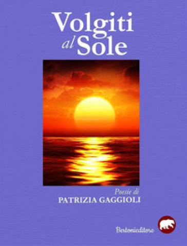Volgiti al sole - Patrizia Gaggioli