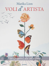 Voli d artista. Vite (e opere) da collezione