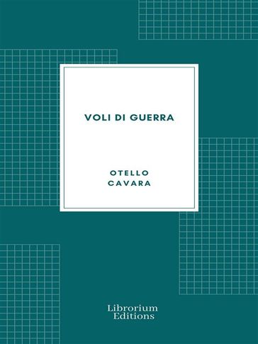 Voli di guerra: Impressioni di un giornalista pilota - Otello Cavara