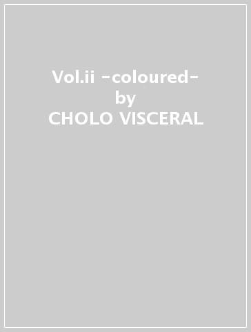 Vol.ii -coloured- - CHOLO VISCERAL