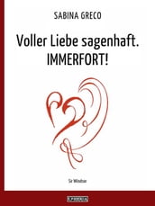 Voller Liebe sagenhaft. IMMERFORT!