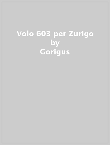 Volo 603 per Zurigo - Gorigus