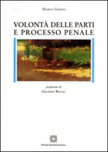 Volontà delle parti e processo penale - Mario Griffo