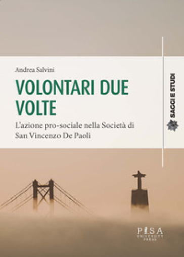 Volontari due volte. L'azione pro-sociale nella Società di San Vincenzo De Paoli - Andrea Salvini