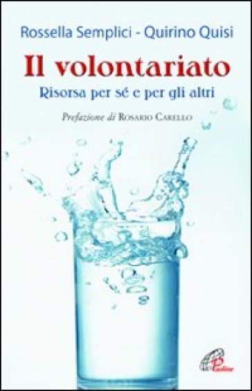 Il Volontariato. Risorsa per sé e per gli altri - Rossella Semplici - Quirino Quisi