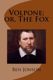 Volpone; or, The Fox