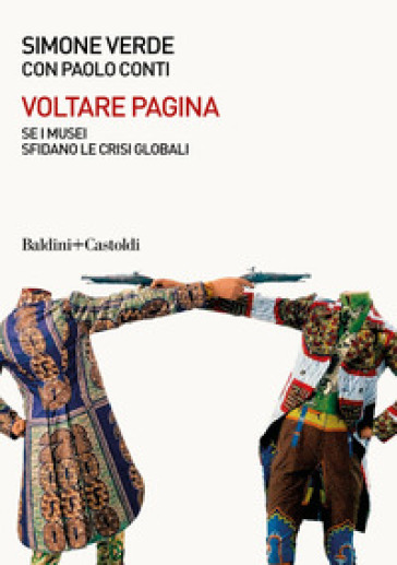 Voltare pagina. Sei musei sfidano le crisi globali - Paolo Conti - Simone Verde