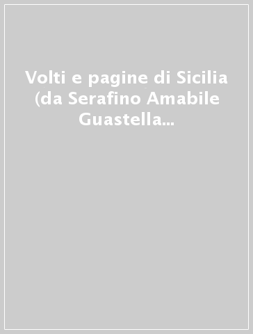 Volti e pagine di Sicilia (da Serafino Amabile Guastella a Lara Cardella). Ritratti di T. Lo Re