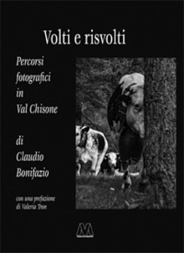 Volti e risvolti. Percorsi fotografici in Val Chisone - Claudio Bonifazio