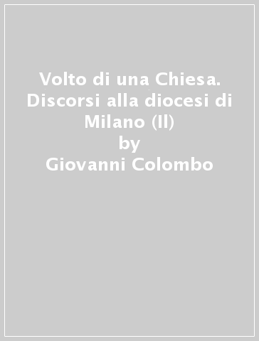 Volto di una Chiesa. Discorsi alla diocesi di Milano (Il) - Giovanni Colombo