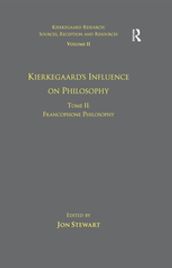 Volume 11, Tome II: Kierkegaard s Influence on Philosophy