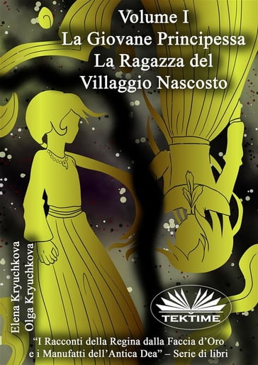 Volume I. La Giovane Principessa. La Ragazza Del Villaggio Nascosto - Elena Kryuchkova - Olga Kryuchkova