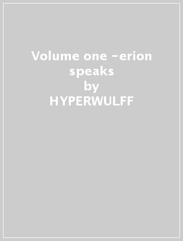 Volume one -erion speaks - HYPERWULFF