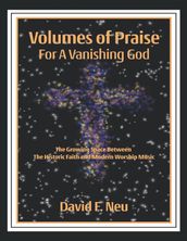 Volumes of Praise for a Vanishing God: The Growing Space Between the Historic Faith and Modern Worship Music