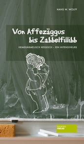 Von Affezäggus bis Zabbelfilibb