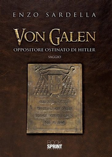 Von Galen - Oppositore ostinato di Hitler - Enzo Sardella