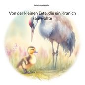 Von der kleinen Ente, die ein Kranich sein wollte