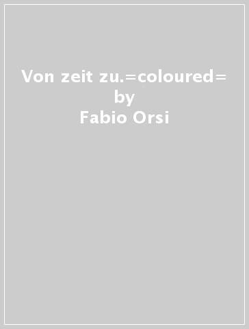 Von zeit zu.=coloured= - Fabio Orsi