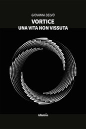 Vortice. Una vita non vissuta