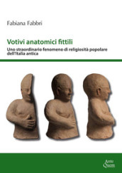 Votivi anatomici fittili. Uno straordinario fenomeno di religiosità popolare dell