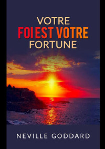 Votre foi est votre fortune - Neville Goddard