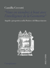 «Vous en viendrez à bout avec l intelligence de la geometrie». Angoli e prospettiva nella poietiers del Rinascimento