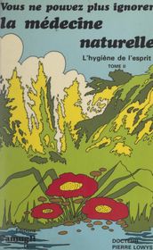 Vous ne pouvez plus ignorer la médecine naturelle (2). L hygiène de l esprit