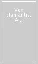 Vox clamantis. A chi parla l arte contemporanea. Ediz. illustrata