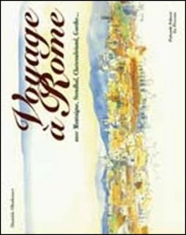 Voyage à Rome. Avec Montaigne, Stendhal, Chateaubriand, Goethe - Danièle Ohnheiser
