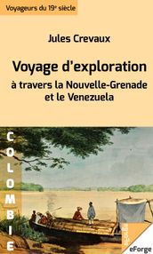 Voyage d exploration à travers la Nouvelle-Grenade et le Venezuela - Rios Magdalena, de Lesseps ou Guaviare, Orinoco