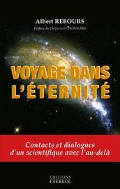 Voyage dans l éternité - Contacts et dialogue d un scientifique avec l au-delà