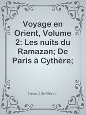 Voyage en Orient, Volume 2: Les nuits du Ramazan; De Paris à Cythère; Lorely