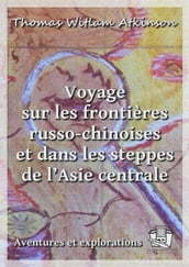 Voyage sur les frontières russo-chinoises et dans les steppes de l Asie centrale